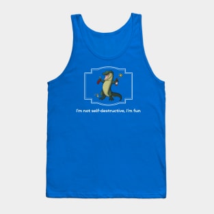 I'm not self-destructive, I'm fun Tank Top